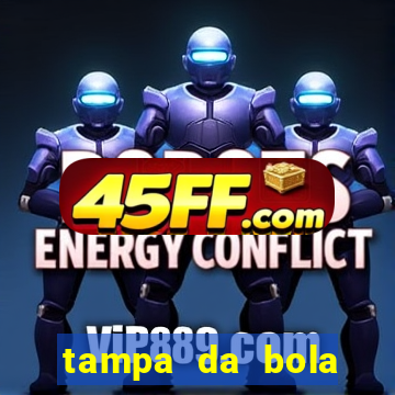 tampa da bola futebol ao vivo hoje
